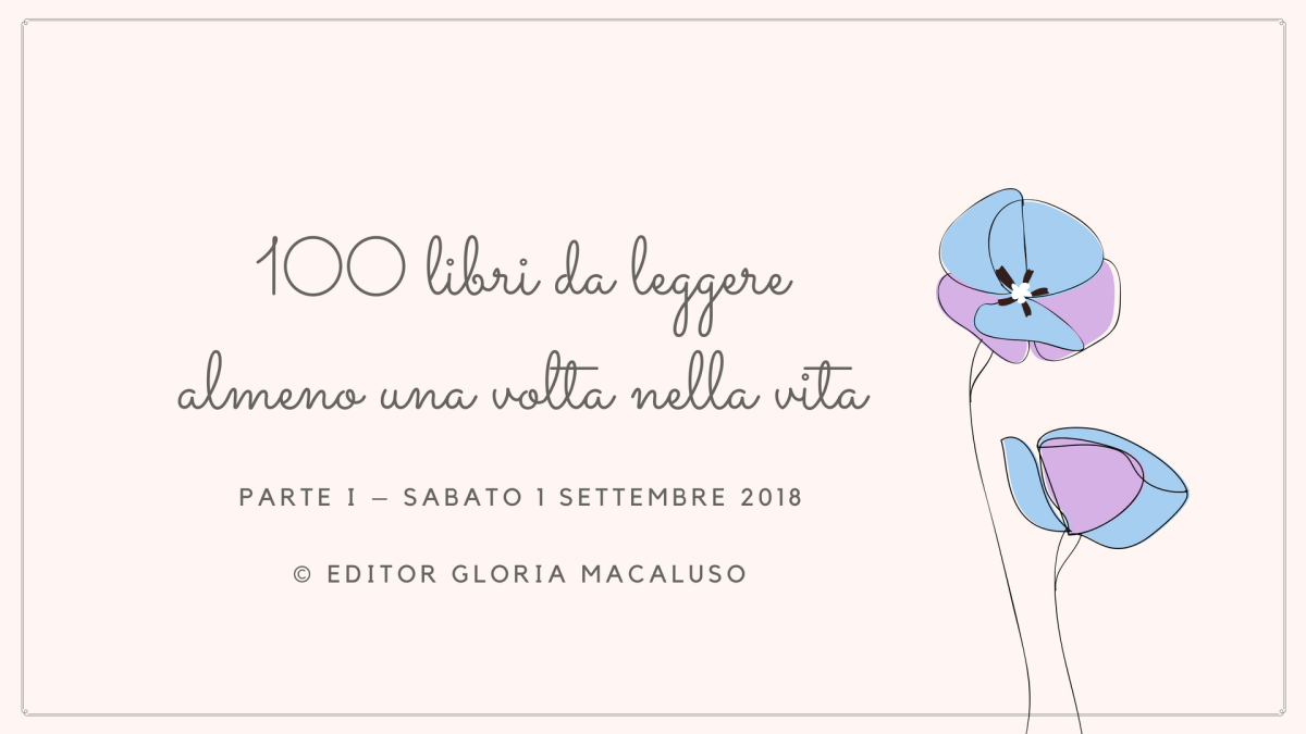 100 libri da leggere almeno una volta nella vita – Parte I – Editor