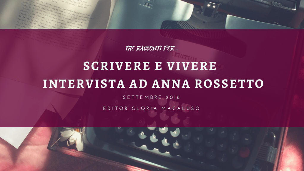 Scrivere e vivere – intervista ad Anna Rossetto, vincitrice del concorso “Tre racconti&nbsp;per…”