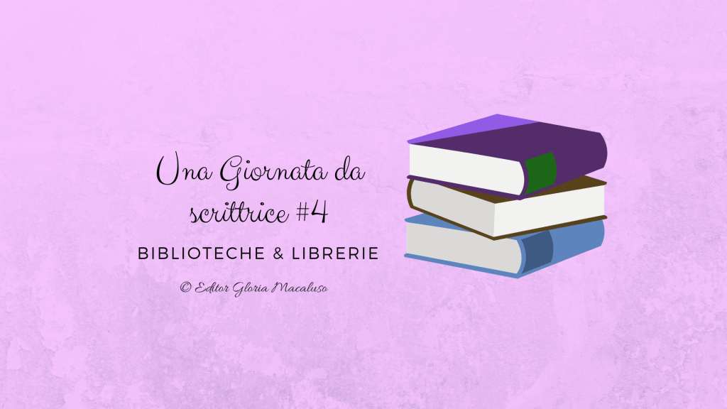 Una giornata da scrittrice – biblioteche e&nbsp;librerie