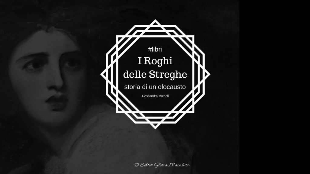 Libri: “I roghi delle Streghe” – le donne e la&nbsp;magia