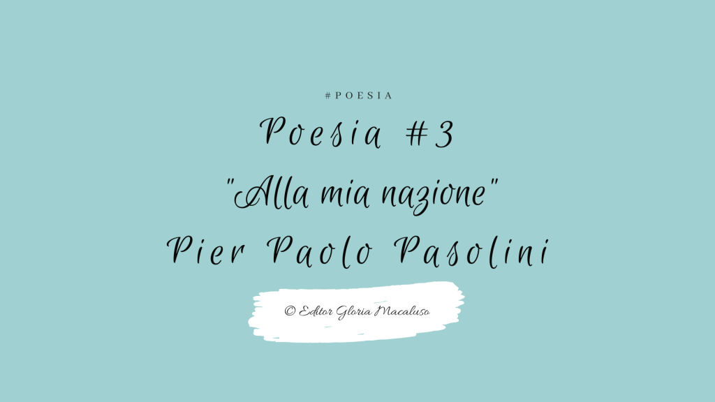 Poesia#3 – Pier Paolo Pasolini – “Alla mia&nbsp;nazione”