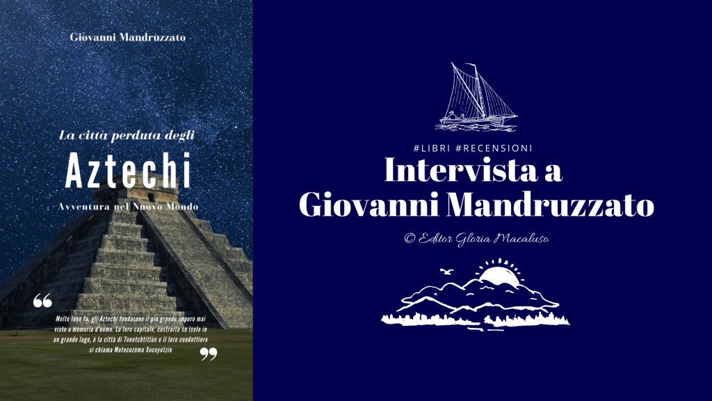Intervista a Giovanni Mandruzzato – “La città perduta degli&nbsp;Aztechi”