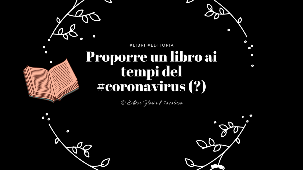 Editoria: ha senso proporre un libro adesso? – libri ai tempi del&nbsp;#coronavirus