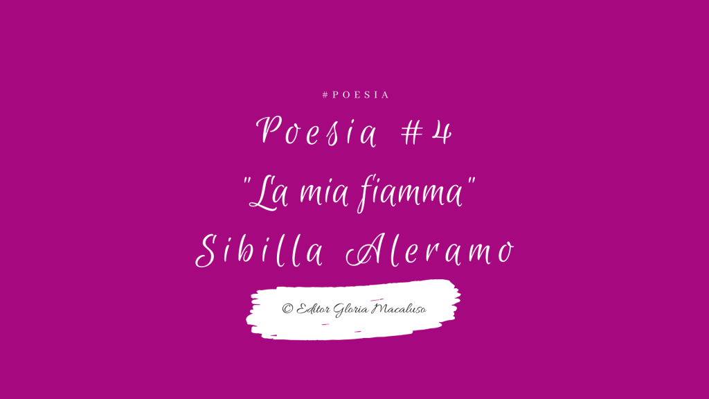 Poesia #4 – Sibilla Aleramo – Fiamme di&nbsp;vita