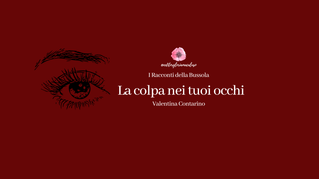 “La colpa nei tuoi occhi” di Valentina Contarino – I Racconti della&nbsp;Bussola