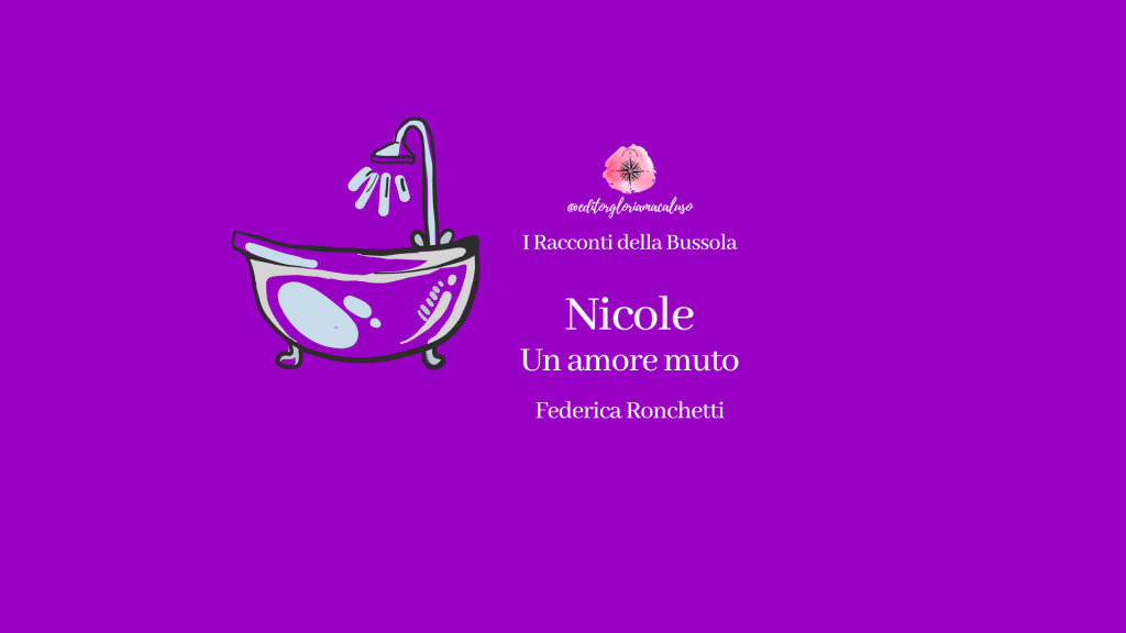 “Nicole. Un amore muto” di Federica Ronchetti – I Racconti della&nbsp;Bussola
