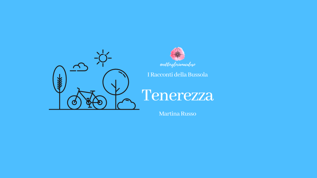 “Tenerezza” di Martina Russo – I Racconti della&nbsp;Bussola